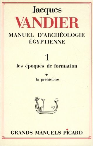 Manuel D'archéologie Égyptienne - Volume 1, Les Époques De Formation Tome 1, La Préhistoire