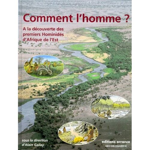 Comment L'homme ? A La Decouverte Des Premiers Hominides D'afrique De L'est