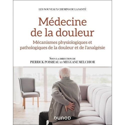 Médecine De La Douleur - Mécanismes Physiologiques Et Pathologiques De La Douleur Et De L'analgésie