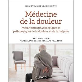 Médecine De La Douleur - Mécanismes Physiologiques Et Pathologiques De La Douleur Et De L'analgésie