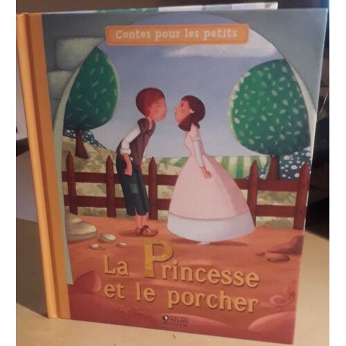 "La Princesse Et Le Porcher" [Contes Pour Les Petits] - Ed. Atlas Jeunesse (2015)