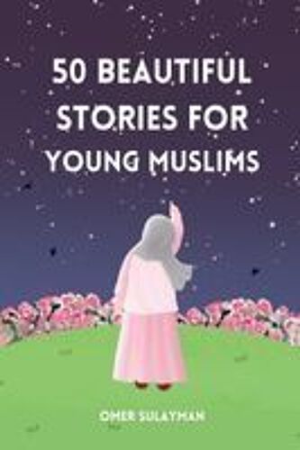 50 Beautiful Stories For Young Muslims