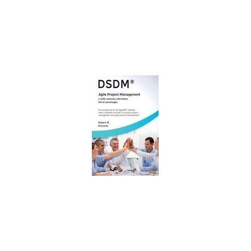 Dsdm® - Agile Project Management - A (Still) Unknown Alternative Full Of Advantages