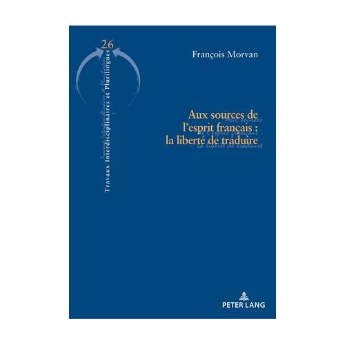 Aux Sources De L'esprit Français : La Liberté De Traduire