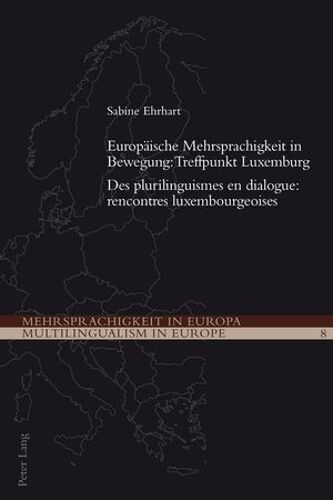 Europaeische Mehrsprachigkeit In Bewegung: Treffpunkt Luxemburg- Des Plurilinguismes En Dialogue: Rencontres Luxembourgeoises