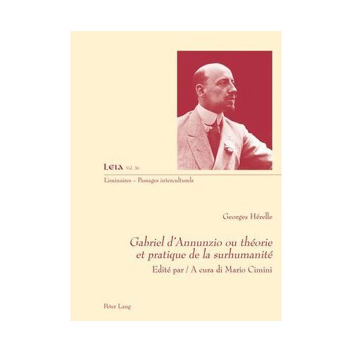 Gabriel D'annunzio Ou Théorie Et Pratique De La Surhumanité