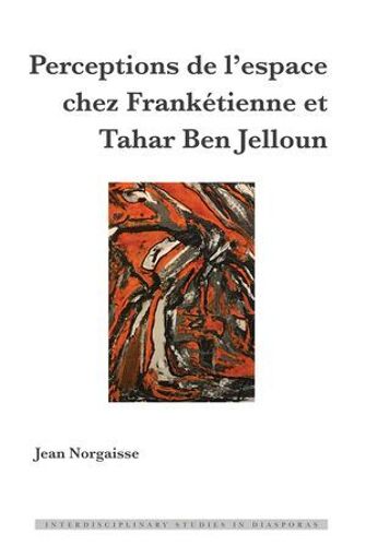 Perceptions De L'espace Chez Frankétienne Et Tahar Ben Jelloun