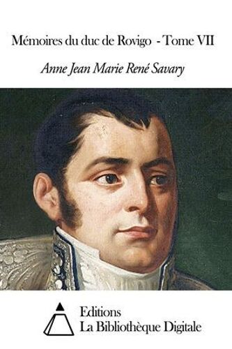 Mémoires Du Duc De Rovigo - Tome Vii