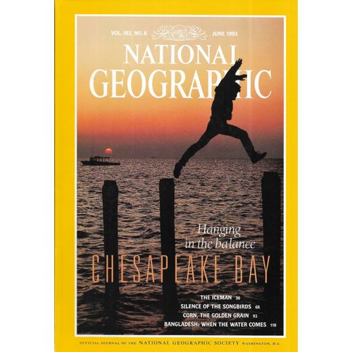 National Geographic Vol.183 N°6 June 1993 Chesapeake Bay/ The Ice Man Ötzi/ Silence Of The Songbirds/ Corn, Golden Grain/ Bangladesh: Monsoon Floods