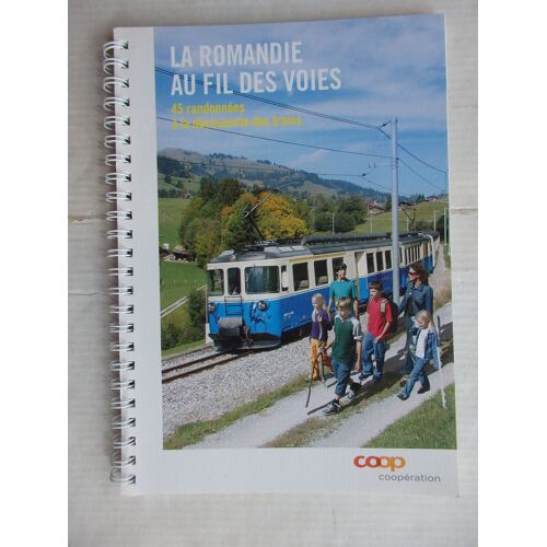 La Romandie Au Fil Des Voies, 45 Randonnées À La Découverte Des Trains