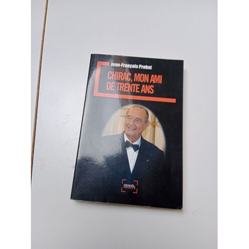 Chirac, Mon Ami De Trente Ans - Probst Jean-François