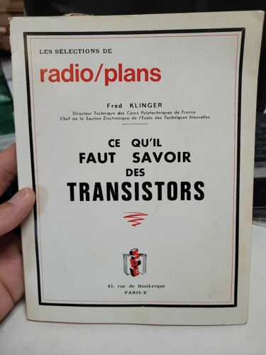 Ce Qu'Il Faut Savoir Des Transistors .. Fred Klinger