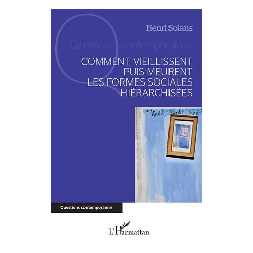 Comment Vieillissent Puis Meurent Les Formes Sociales Hiérarchisées