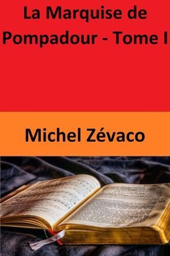 La Marquise De Pompadour - Tome I