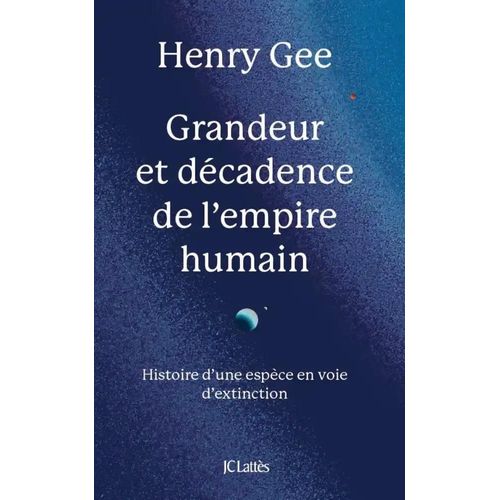 Grandeur Et Décadence De L'empire Humain - Histoire D'une Espèce En Voie D'extinction