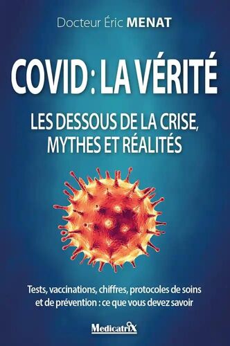 Covid, La Vérité - Les Dessous De La Crise, Mythes Et Réalités