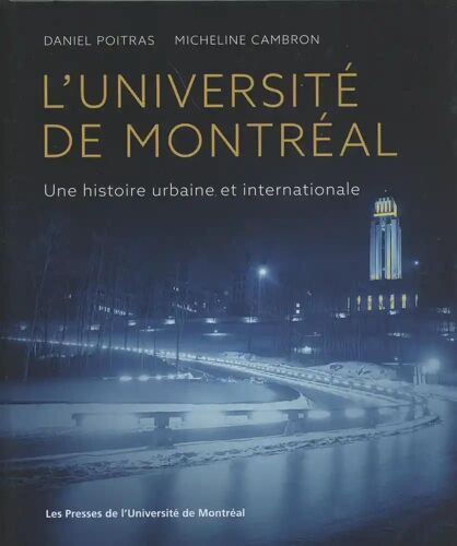 L'université De Montréal - Une Histoire Urbaine Et Internationale
