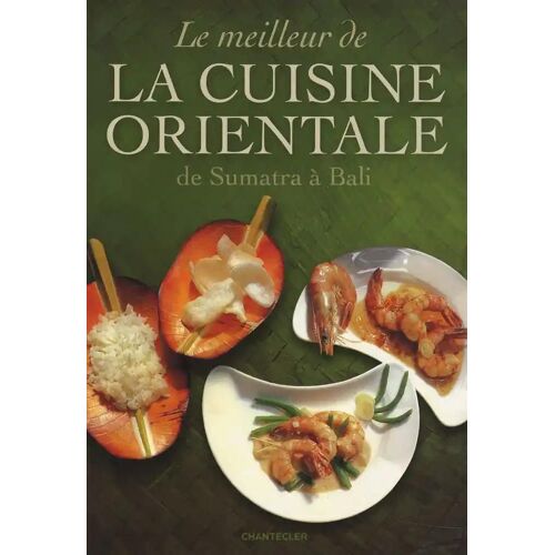 Le Meilleur De La Cuisine Orientale - De Sumatra À Bali