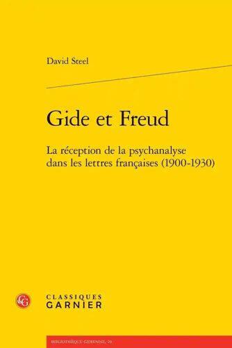 Gide Et Freud - La Réception De La Psychanalyse Dans Les Lettres Francaises (1900-1930)