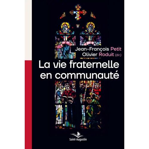 La Vie Fraternelle En Communauté Selon Saint Augustin - Acte Du Colloque Tenu À L'abbaye De Saint-Maurice (Suisse) Du 1er Au 3 Septembre 2023