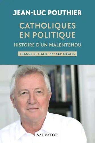 Catholiques En Politique - Histoire D'un Malentendu, France Et Italie, Xxe-Xxie Siècles