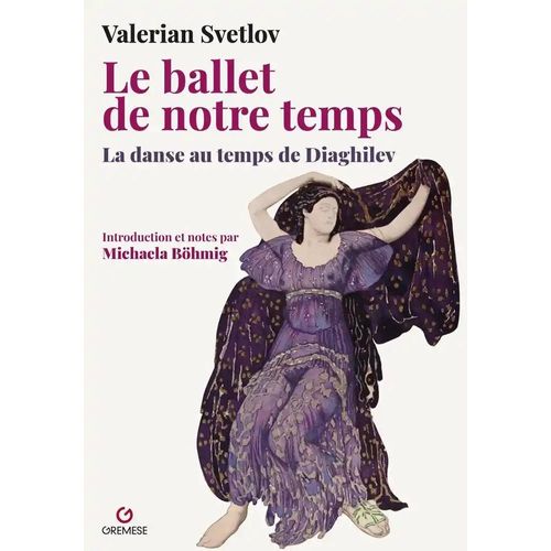 Le Ballet De Notre Temps - La Danse Au Temps De Diaghilev