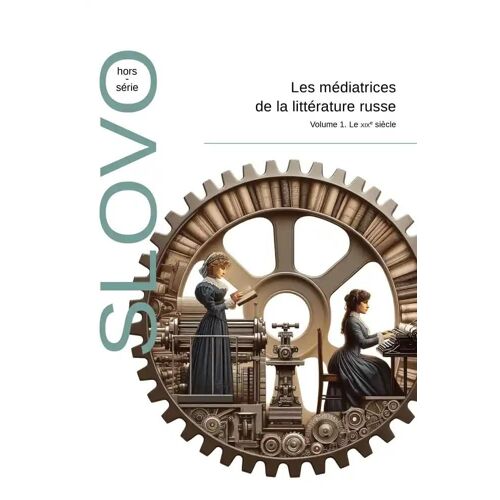 Les Médiatrices De La Littérature Russe - Volume 1. Le Xixe Siècle - Slovo Hors-Série