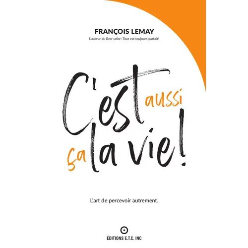 C'est Aussi Ça La Vie ! - L'art De Percevoir Autrement