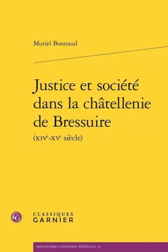 Justice Et Société Dans La Châtellenie De Bressuire (Xive-Xve Siècle)