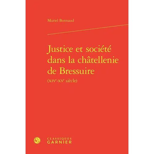 Justice Et Société Dans La Châtellenie De Bressuire (Xiv-Xve Siècle)