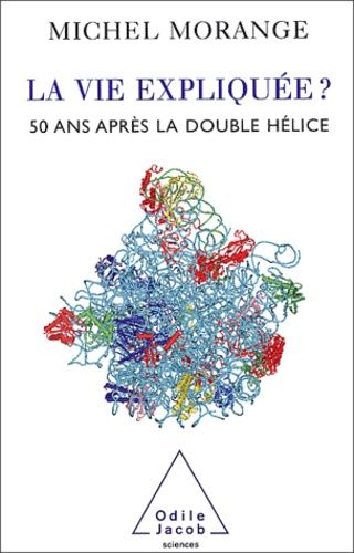 La Vie Expliquée ? 50 Ans Après La Double-Hélice