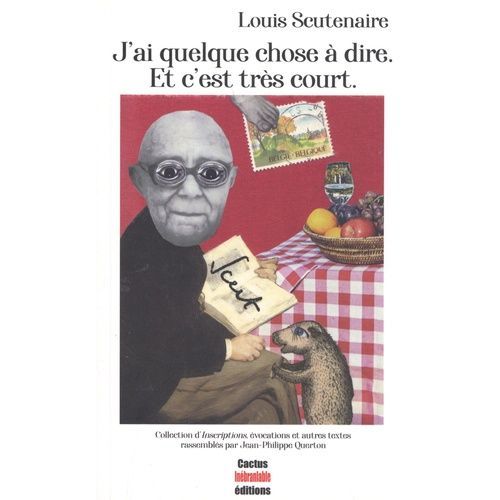 J'ai Quelque Chose À Dire - Et C'est Très Court - Collection D'inscriptions, Évocations Et Autres Textes