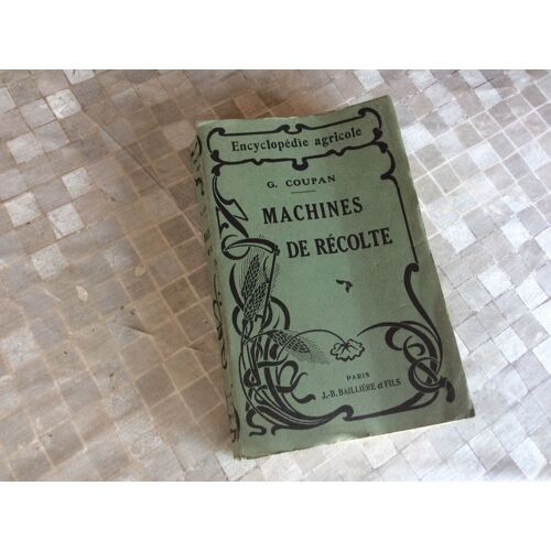 Agriculture Ancien Livre 1924 - Machines De Récolte - Nombreuses Illustrations - Encyclopédie Agricole - Coupan G. - Baillière