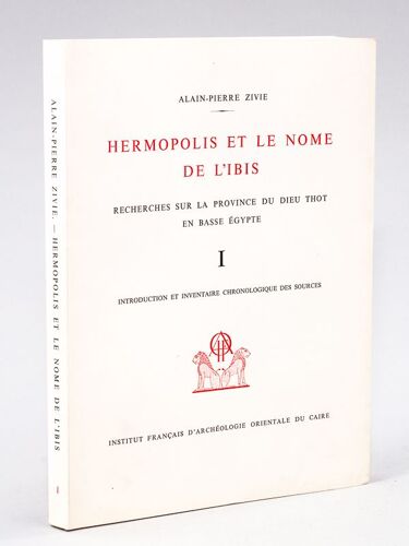 Hermopolis Et Le Nome De L'ibis. Recherches Sur La Province Du Dieu Thot En Basse Egypte. Tome I : Introduction Et Inventaire Chronologique Des Sourc