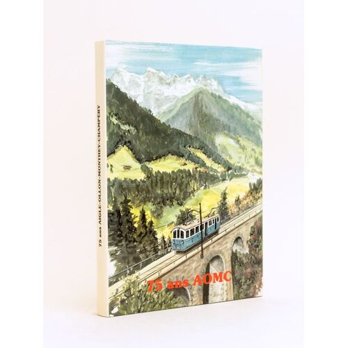 75 Ans Du Chemin De Fer Aigle - Ollon - Monthey - Champéry. 1907-1982 1908-1983 Aomc