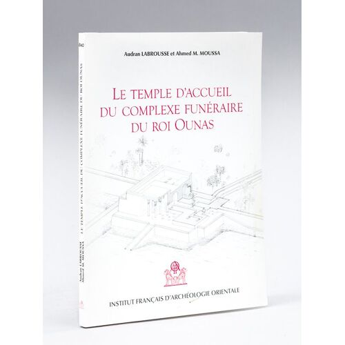 Le Temple D'accueil Du Complexe Funéraire Du Roi Ounas [ Edition Originale ]