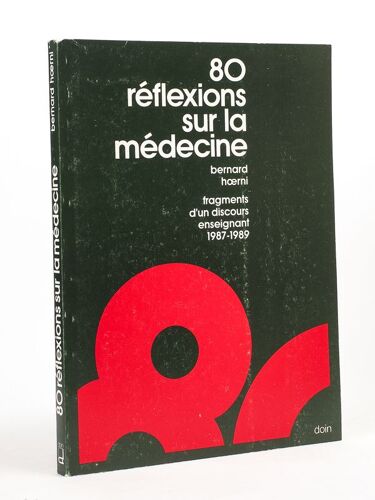 80 Réflexions Sur La Médecine. Fragments D'un Discours Enseignant 1987 - 1989 [ Livre Dédicacé Par L'auteur ]