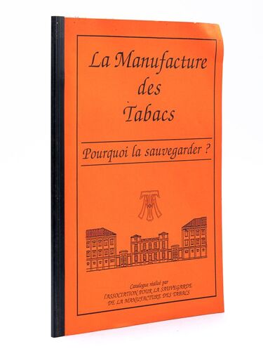 La Manufacture Des Tabacs. Pourquoi La Sauvegarder ? Catalogue Réalisé Par L'association Pour La Sauvegarde De La Manufacture Des Tabacs [ Manufactur