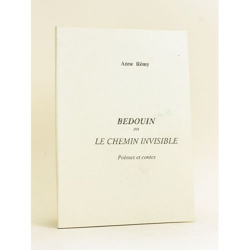 Bédouin Ou Le Chemin Invisible. Poèmes Et Contes. [ Livre Dédicacé Par L'auteur ]