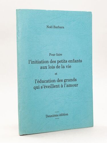 Pour Faire L'initiation Des Petits Enfants Aux Lois De La Vie Et L'éducation Des Grands Qui S'éveillent À L'amour