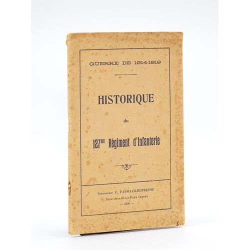 Historique Du 127me Régiment D'infanterie. Guerre De 1914-1918. [ Historique Du 127me Régiment D'infanterie Pendant La Campagne 1914-1919 ]