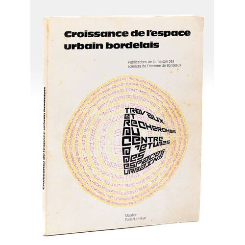 Croissance De L'espace Urbain Bordelais. Actes Du Séminaire D'étude Des Espaces Urbains Bordelais [ Edition Originale ]