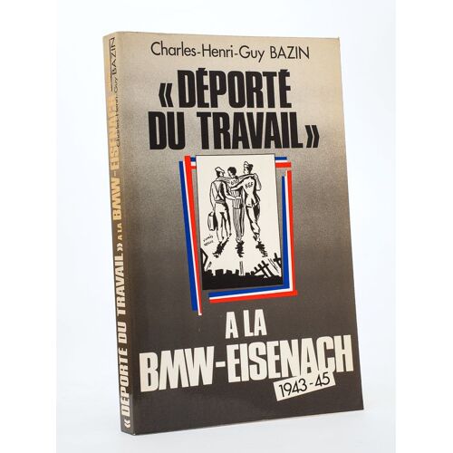 Déporté Du Travail À La Bmw-Eisenach , 1943-45 [ Exemplaire Dédicacé Par L'auteur ]
