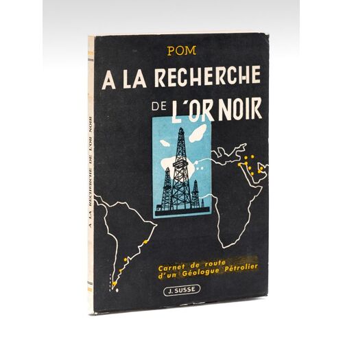 A La Recherche De L'or Noir. Carnet De Route D'un Géologue Pétrolier [ Edition Originale ]