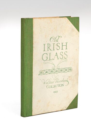 Old Irish Glass. The Walter Harding Collection 1923 Including Old English & Other Pieces
