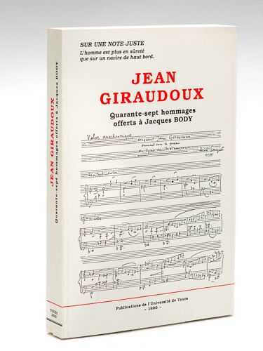Jean Giraudoux. Quarante-Sept Hommages À Jacques Body. "Sur Une Note Juste"...