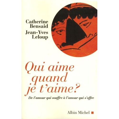 Qui Aime Quand Je T'aime ? - De L'amour Qui Souffre À L'amour Qui S'offre