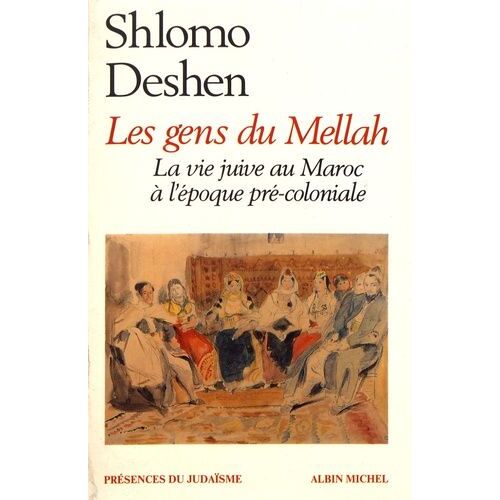 Les Gens Du Mellah - La Vie Juive Au Maroc À L'époque Précoloniale