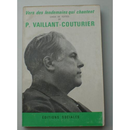 Vers Des Lendemains Qui Chantent - Choix De Textes De P. Vaillant-Couturier