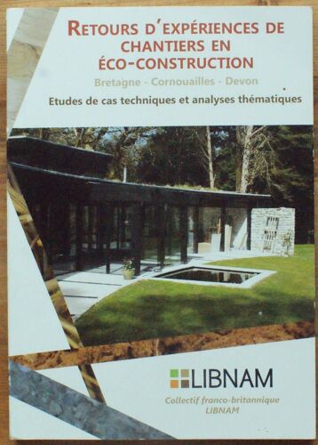 Retours D'expériences De Chantiers En Éco-Construction - Bretagne, Cornouailles, Devon - Etudes De Cas Techniques Et Analyses Thématiques